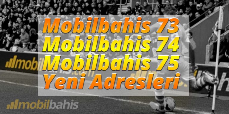 mobilbahis 73 74 75 yeni adresleri