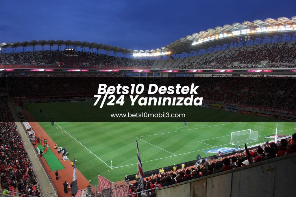 bets10-destek-7-24-yaninizda-bets10mobil