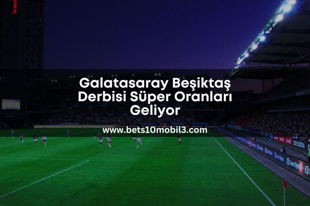 galatasaray besiktas derbisi bets10