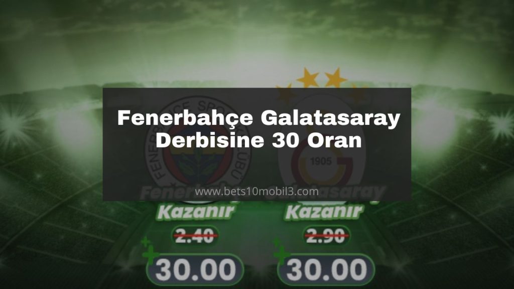 Fenerbahçe Galatasaray Derbisine 30 Oran