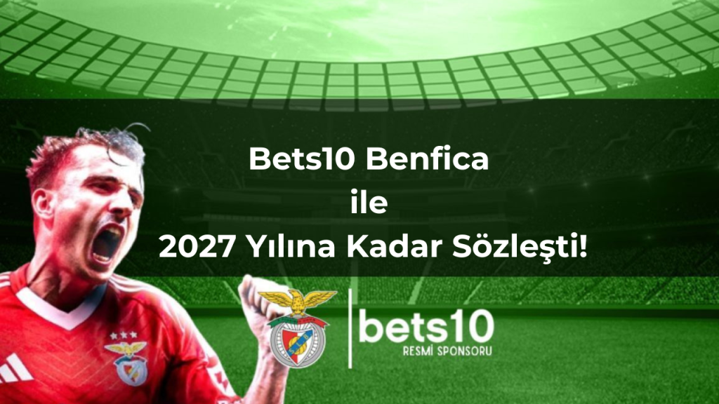 Bets10 Benfica ile 2027 Yılına Kadar Sözleşti!
