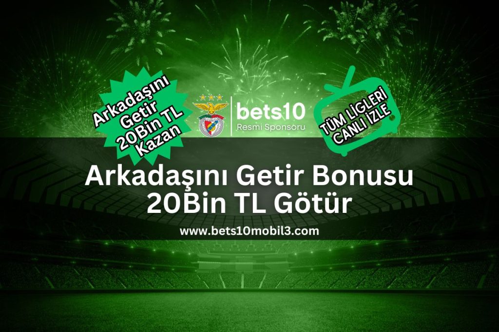 bets10mobil3 arkadasini getir bonusu