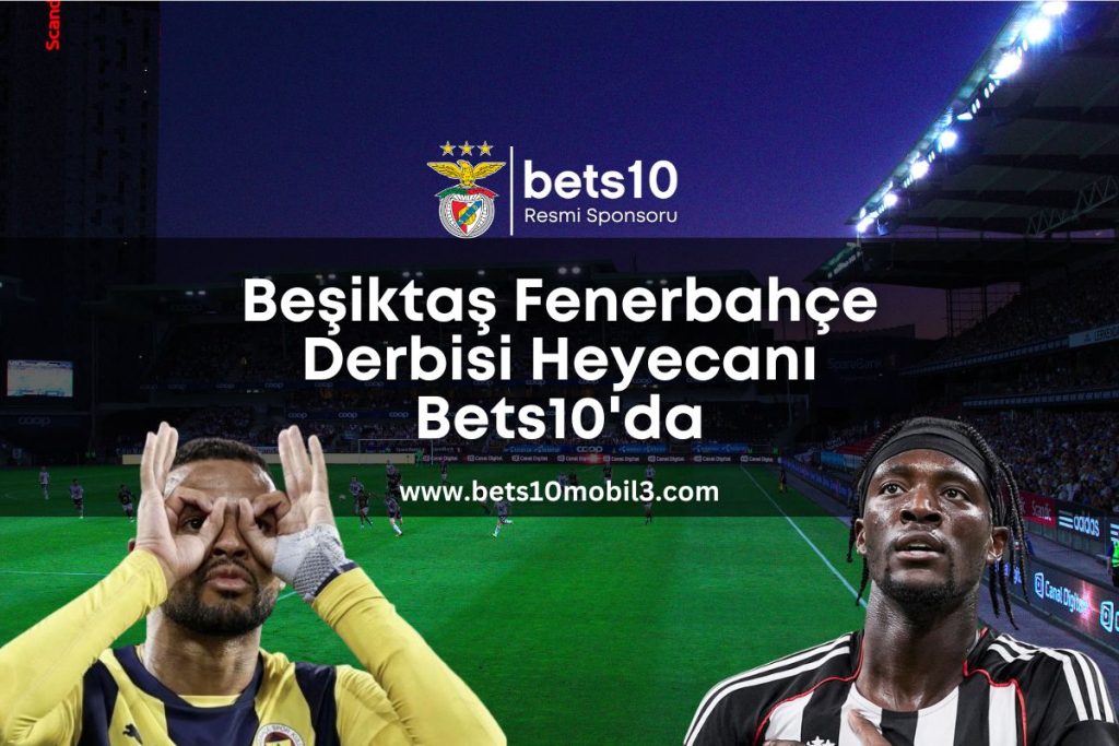 besiktas fenerbahce derbisi heyecani bets10da