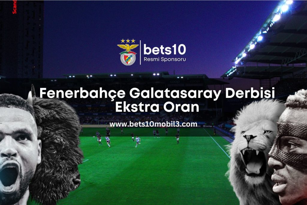fenerbahce galatasaray derbisi ekstra oran bets10mobil3