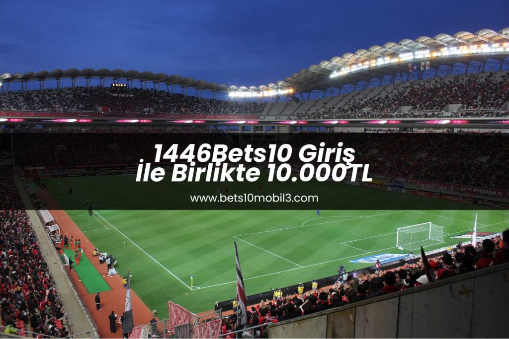 1446Bets10 giris ile birlikte 10000tl
