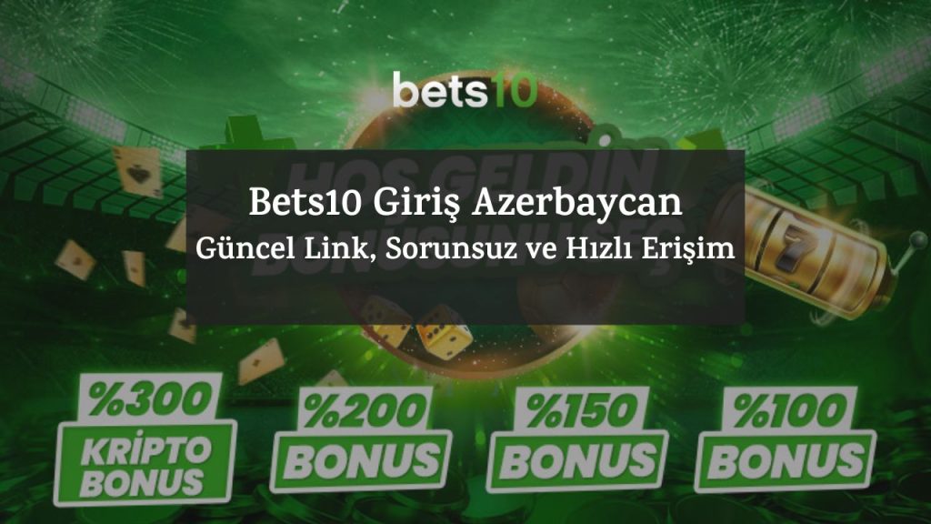 Bets10 Giriş Azerbaycan – Güncel Link, Sorunsuz ve Hızlı Erişim